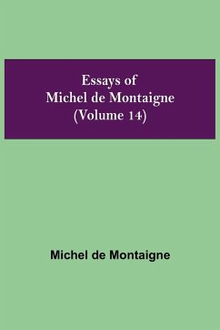 Essays of Michel de Montaigne (Volume 14) - De Montaigne, Michel