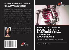 USO DELLA TECNICA HLA-B27PCR PER IL RILEVAMENTO DELLA SPONDILITE ANCHILOSANTE - Shrivastava, Anshul