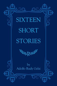 Sixteen Short Stories - Gelsi, Adolfo Rudy