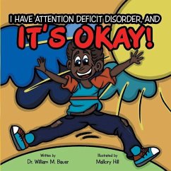 It's Okay!: I Have Attention Deficit Disorder, And - Bauer, William M.