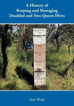 A History of Keeping and Managing Doubled and Two-Queen Hives - Wade, Alan