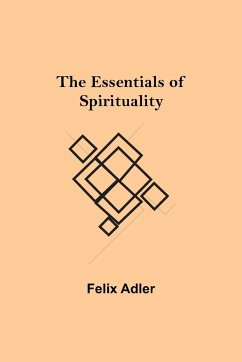 The Essentials of Spirituality - Adler, Felix