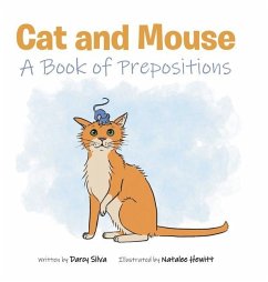 Cat and Mouse: A Book of Prepositions - Silva, Darcy; Natalee