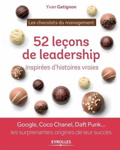 Les chocolats du management: 52 histoires de leadership à déguster toute l'année: Google, Coco Chanel, Daft Punk ... les surprenantes origines de l - Gatignon, Yvan