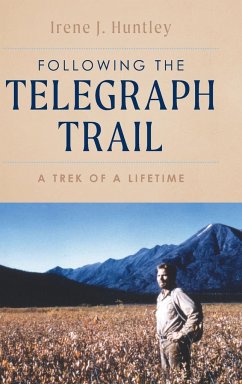 Following the Telegraph Trail: A Trek of a Lifetime Following the Telegraph Trail: A Trek of a Lifetime