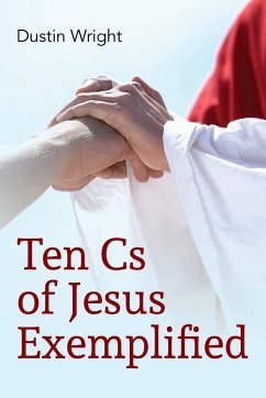 Ten Cs of Jesus Exemplified - Wright, Dustin