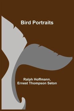 Bird Portraits - Hoffmann, Ralph; Thompson Seton, Ernest