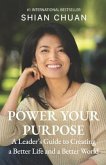 Power Your Purpose: A Leader's Guide to Creating a Better Life and a Better World