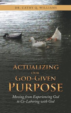 Actualizing Our God-Given Purpose: Moving from Experiencing God to Co-Laboring with God - Williams, Cathy Q.