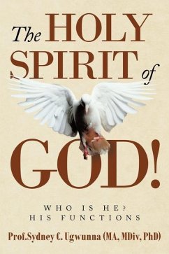 The Holy Spirit of God!: Who Is He? His Functions - Ugwunna (Ma MDIV Phd), Sydney C.