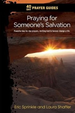 40 Day Prayer Guides - Praying for Someone's Salvation: Powerful day-by-day Prayers Inviting God to forever Change a Life. - Sprinkle, Eric