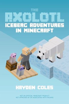 Axolotl Iceberg Adventures in Minecraft - Coles, Hayden