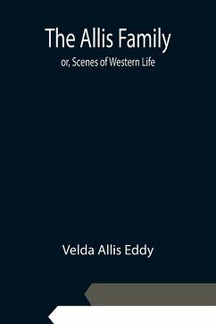 The Allis Family; or, Scenes of Western Life - Allis Eddy, Velda