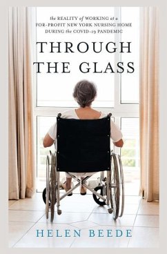 Through the Glass: The Reality of Working at a For-Profit New York Nursing Home During the COVID-19 Pandemic - Beede, Helen