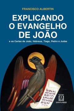 Explicando o Evangelho de João - Albertin, Francisco