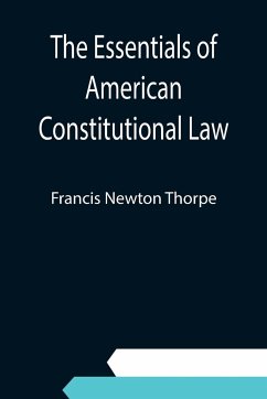 The Essentials of American Constitutional Law - Newton Thorpe, Francis