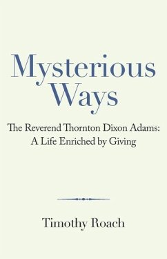 Mysterious Ways: The Reverend Thornton Dixon Adams: a Life Enriched by Giving - Roach, Timothy