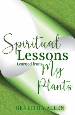 Spiritual Lessons Learned from My Plants - Allen, Geneitha