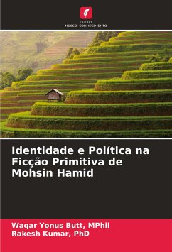 Identidade e Política na Ficção Primitiva de Mohsin Hamid - Yonus Butt, MPhil, Waqar;Kumar, PhD, Rakesh
