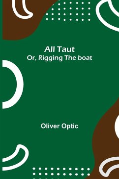 All Taut; or, Rigging the boat - Optic, Oliver