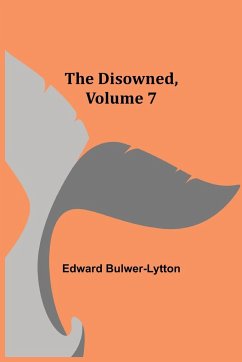 The Disowned, Volume 7. - Bulwer-Lytton, Edward