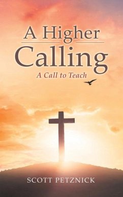 A Higher Calling: A Call to Teach - Petznick, Scott