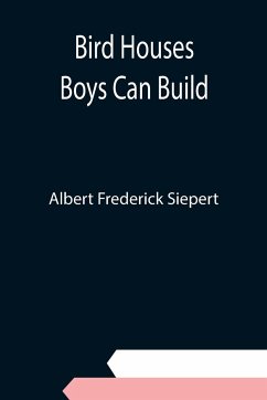 Bird Houses Boys Can Build - Frederick Siepert, Albert