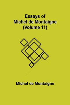 Essays of Michel de Montaigne (Volume 11) - De Montaigne, Michel
