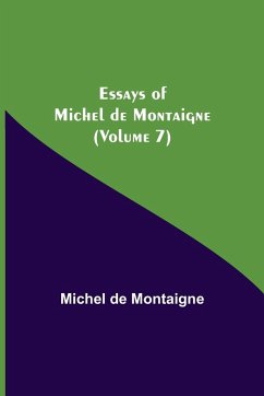 Essays of Michel de Montaigne (Volume 7) - De Montaigne, Michel