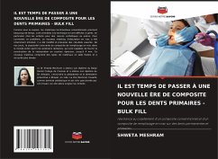 IL EST TEMPS DE PASSER À UNE NOUVELLE ÈRE DE COMPOSITE POUR LES DENTS PRIMAIRES - BULK FILL - Meshram, Shweta