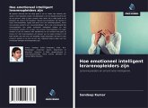 Hoe emotioneel intelligent lerarenopleiders zijn Hoe emotioneel intelligent lerarenopleiders zijn