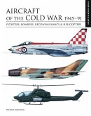 Aircraft of the Cold War: 1945-91: Fighters, Bombers, Reconnaissance & Helicopters