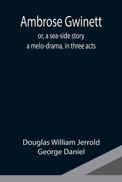 Ambrose Gwinett; or, a sea-side story - William Jerrold, Douglas; Daniel, George