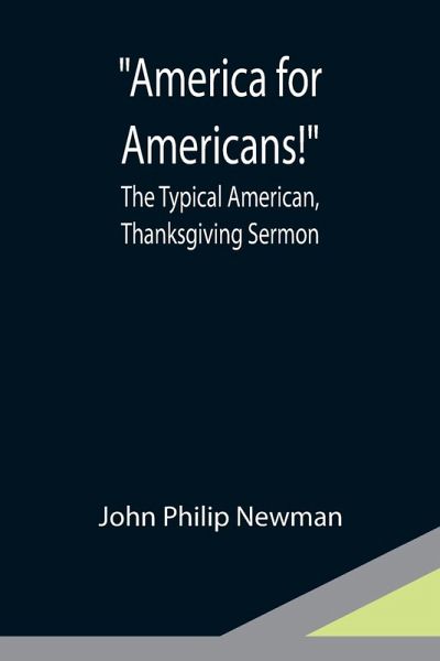 America for Americans! ; The Typical American, Thanksgiving Sermon