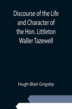 Discourse of the Life and Character of the Hon. Littleton Waller Tazewell - Blair Grigsby, Hugh