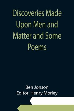 Discoveries Made Upon Men and Matter and Some Poems - Jonson, Ben