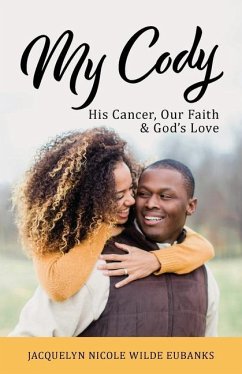 My Cody: His Cancer, Our Faith & God's Love - Eubanks, Jacquelyn Nicole Wilde