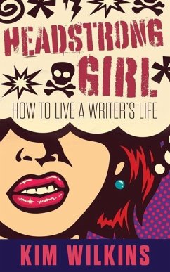 Headstrong Girl: How To Live A Writer's Life - Wilkins, Kim