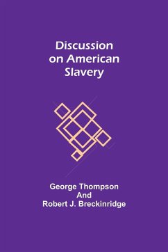 Discussion on American Slavery - Thompson, George; Robert J. Breckinridge, Rev.