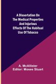 A Dissertation on the Medical Properties and Injurious Effects of the Habitual Use of Tobacco