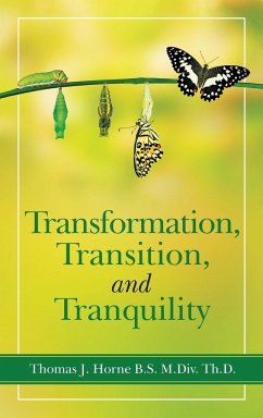 Transformation, Transition, and Tranquility - Horne B. S. M. Div. Th. D., Thomas J.