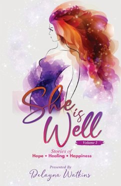 She Is Well Volume 2 Stories of Hope, Healing and Happiness - Watkins, Delayna