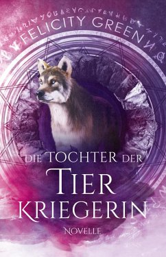 Die Tochter der Tierkriegerin (eBook, ePUB) - Green, Felicity