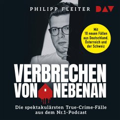 Verbrechen von nebenan. Die spektakulärsten True-Crime-Fälle aus dem Nr.1-Podcast (MP3-Download) - Fleiter, Philipp
