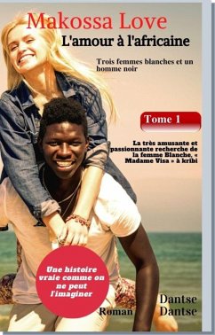 Makossa Love - Tome 1 : La très amusante et passionnante recherche de la femme blanche, « Madame Visa ». Roman (eBook, ePUB)