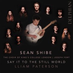 Say It To The Still World - Shibe,Sean/Choir Of King'S College London