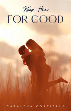 Keep Him For Good (eBook, ePUB) - Cortiella, Cataleya M.