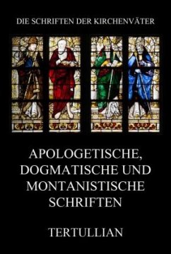 Apologetische, dogmatische und montanistische Schriften - Tertullian