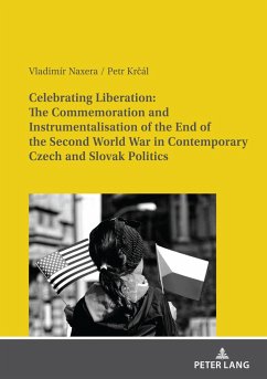 Celebrating Liberation: The Commemoration and Instrumentalisation of the End of the Second World War in Contemporary Czech and Slovak Politics - Naxera, Vladimír;Krcál, Petr