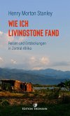 Wie ich Livingstone fand - Reisen und Entdeckungen in Zentral-Afrika (eBook, ePUB)